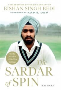 The Sardar Of Spin: A Celebration Of The Life And Art Of Bishan Singh Bedi